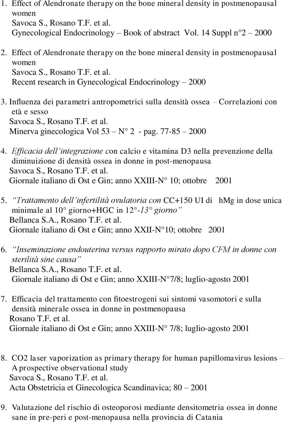 Influenza dei parametri antropometrici sulla densità ossea Correlazioni con età e sesso Minerva ginecologica Vol 53 N 2 - pag. 77-85 2000 4.