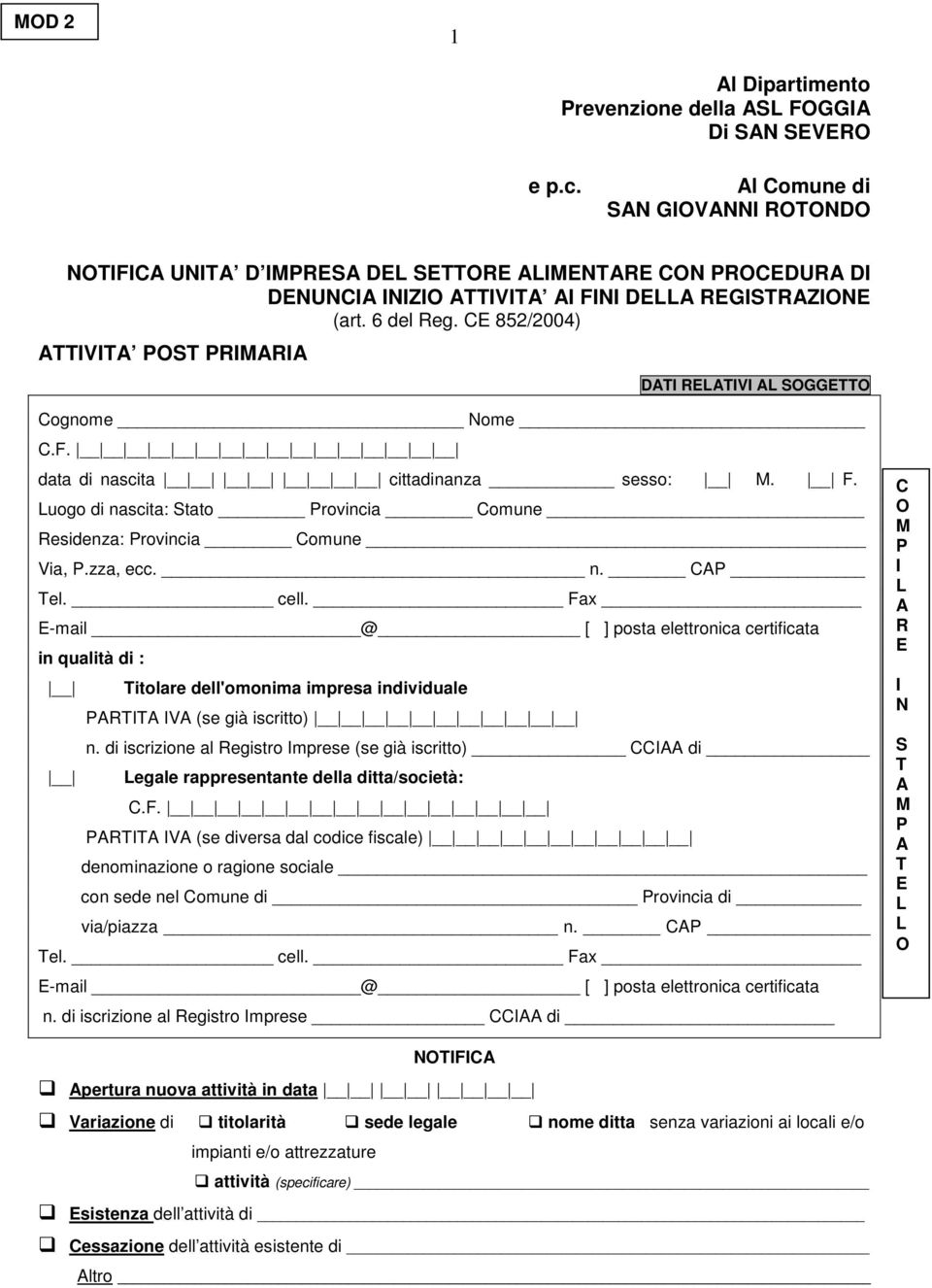 CE 852/2004) TTIVIT POST PRIMRI DTI RETIVI SOGGETTO Cognome Nome C.F. data di nascita cittadinanza sesso: M. F. uogo di nascita: Stato Provincia Comune Residenza: Provincia Comune Via, P.zza, ecc. n. CP Tel.