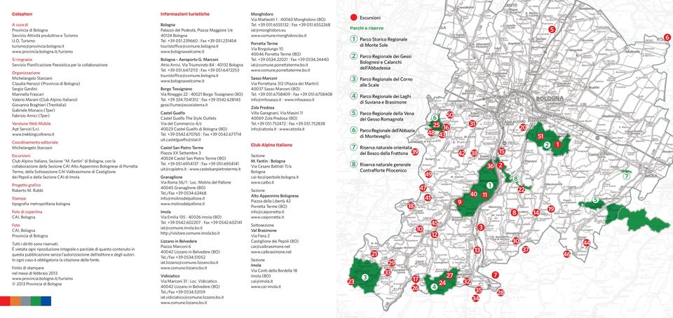 it/turismo Si ringrazia Servizio Pianificazione Paesistica per la collaborazione Organizzazione Michelangelo Stanzani Claudia Nerozzi (Provincia di Bologna) Sergio Gardini Marinella Frascari Valerio