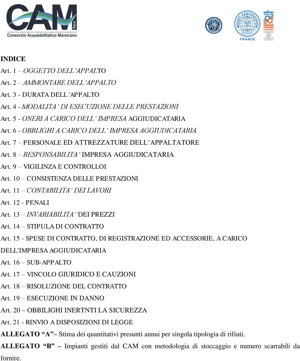 10 CONSISTENZA DELLE PRESTAZIONI Art. 11 CONTABILITA DEI LAVORI Art. 12 - PENALI Art. 13 INVARIABILITA DEI PREZZI Art. 14 STIPULA DI CONTRATTO Art.