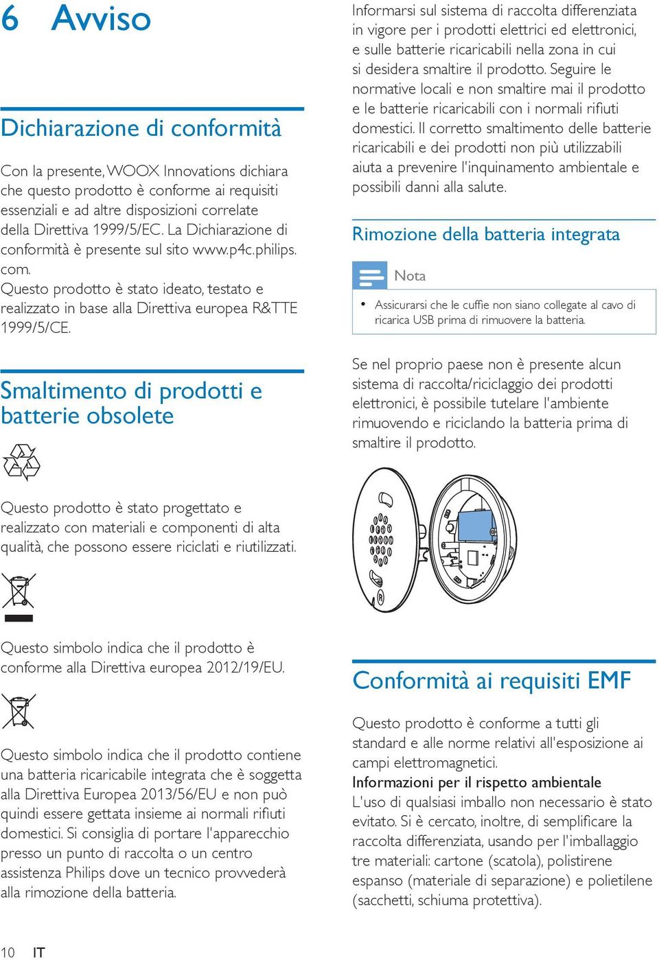 Smaltimento di prodotti e batterie obsolete Informarsi sul sistema di raccolta differenziata in vigore per i prodotti elettrici ed elettronici, e sulle batterie ricaricabili nella zona in cui si