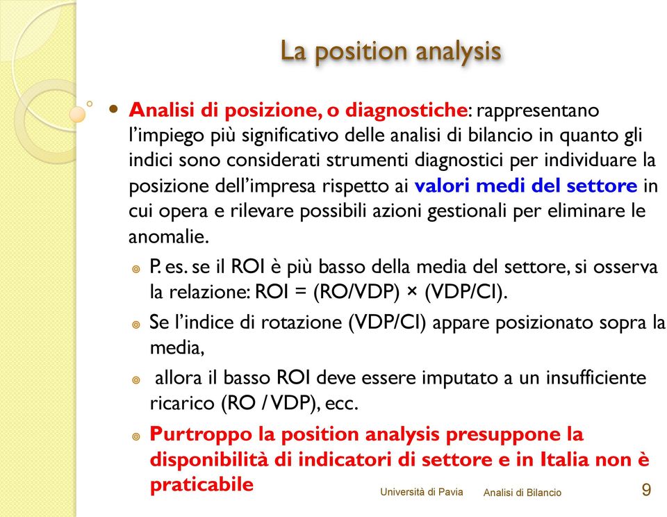 se il ROI è più basso della media del settore, si osserva la relazione: ROI = (RO/VDP) (VDP/CI).