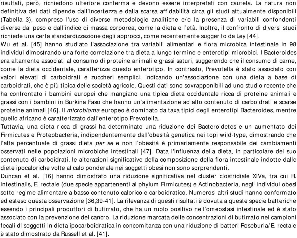 presenza di variabili confondenti diverse dal peso e dall indice di massa corporea, come la dieta e l età.