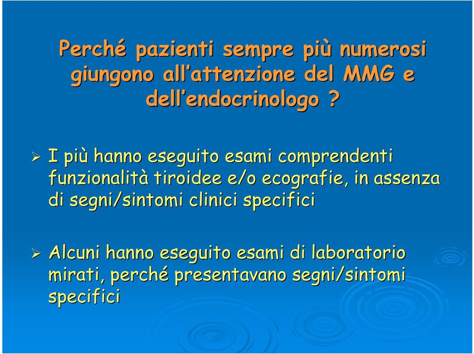 I più hanno eseguito esami comprendenti funzionalità tiroidee e/o ecografie, in