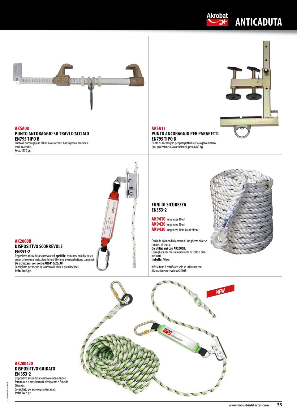 FUNI DI SICUREZZA EN353-2 AK9410 lunghezza 10 mt AK9420 lunghezza 20 mt AK9430 lunghezza 30 m (su richiesta) AK2000B DISPOSITIVO SCORREVOLE EN353-2 Dispositivo anticaduta scorrevole ed apribile, con
