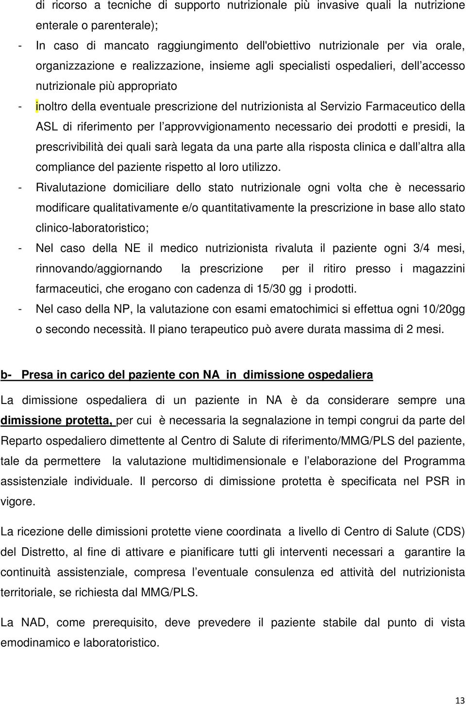 riferimento per l approvvigionamento necessario dei prodotti e presidi, la prescrivibilità dei quali sarà legata da una parte alla risposta clinica e dall altra alla compliance del paziente rispetto