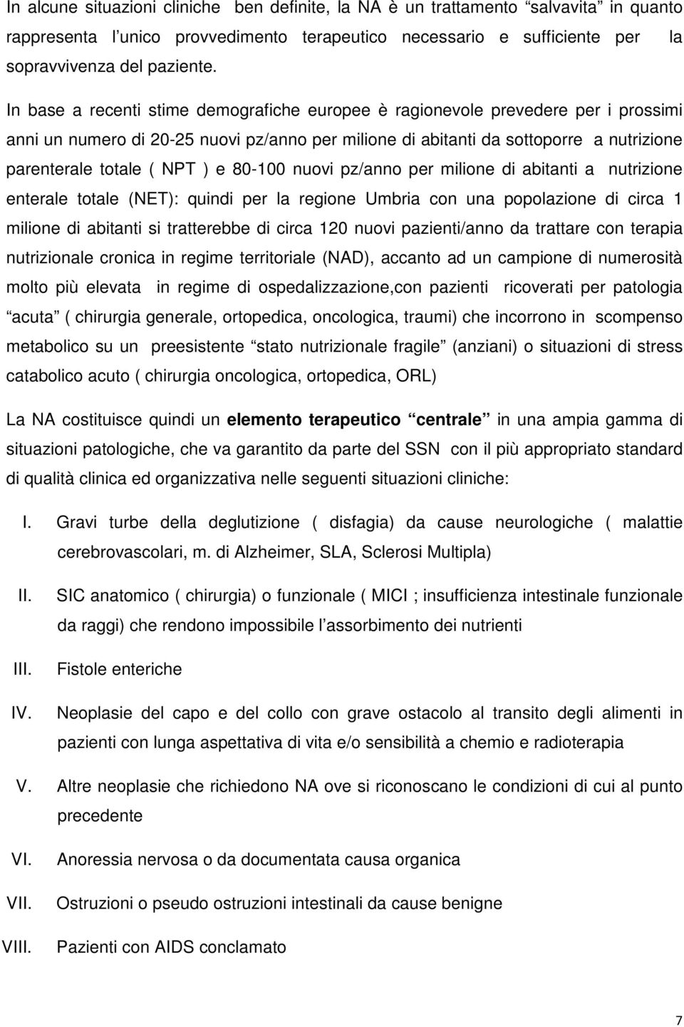 e 80-100 nuovi pz/anno per milione di abitanti a nutrizione enterale totale (NET): quindi per la regione Umbria con una popolazione di circa 1 milione di abitanti si tratterebbe di circa 120 nuovi