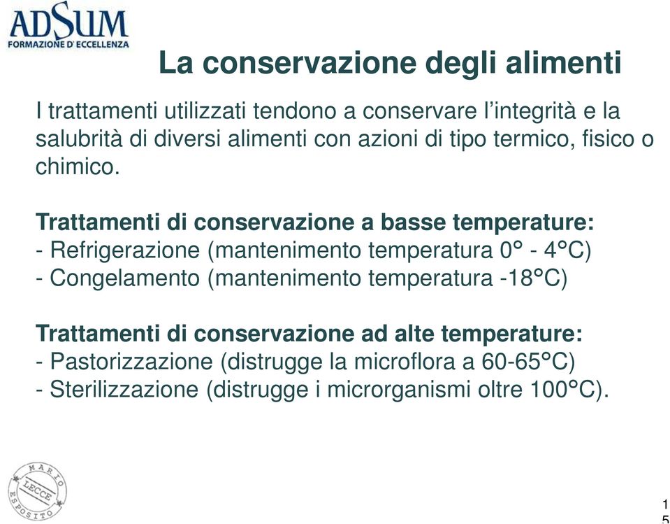 Trattamenti di conservazione a basse temperature: - Refrigerazione (mantenimento temperatura 0-4 C) - Congelamento