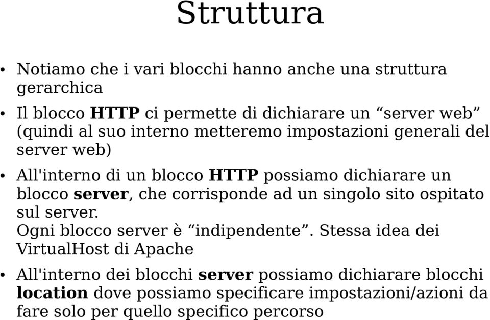 corrisponde ad un singolo sito ospitato sul server. Ogni blocco server è indipendente.