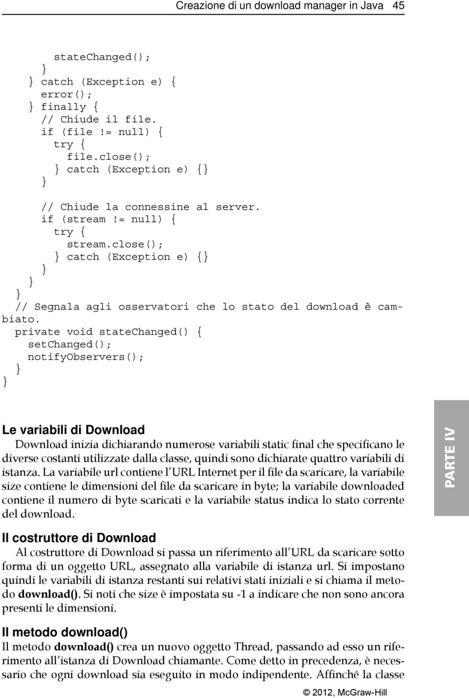 private void statechanged() { setchanged(); notifyobservers(); Le variabili di Download Download inizia dichiarando numerose variabili static final che specificano le diverse costanti utilizzate