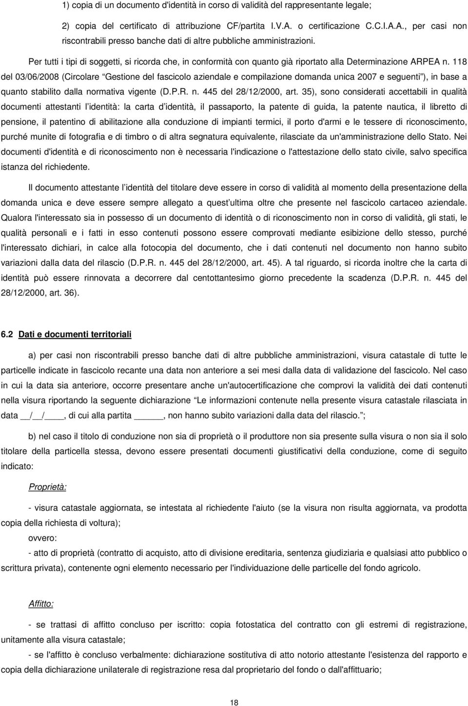 Per tutti i tipi di soggetti, si ricorda che, in conformità con quanto già riportato alla Determinazione ARPEA n.