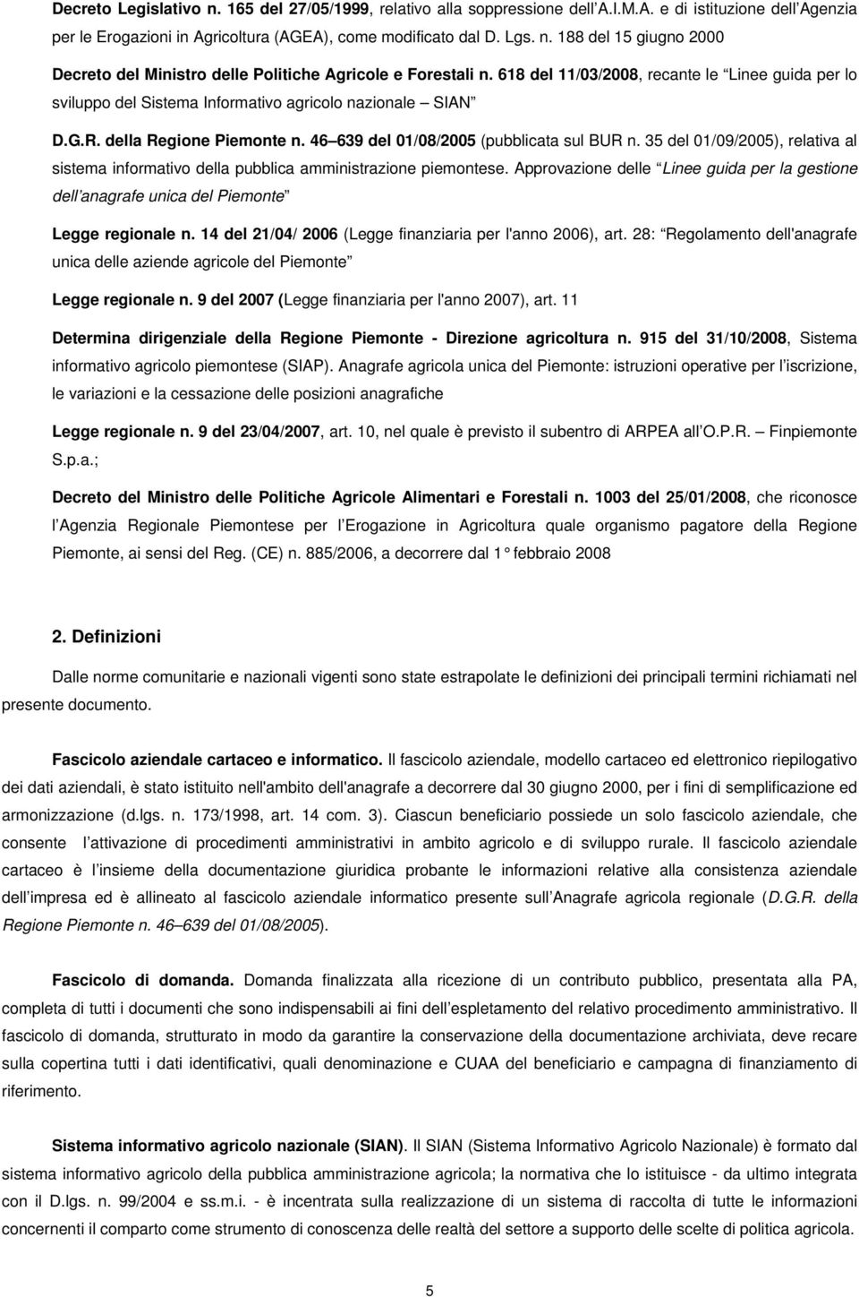35 del 01/09/2005), relativa al sistema informativo della pubblica amministrazione piemontese. Approvazione delle Linee guida per la gestione dell anagrafe unica del Piemonte Legge regionale n.