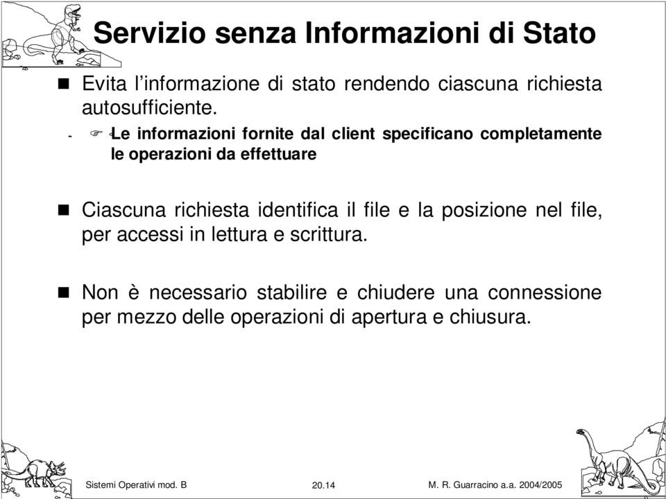 Le informazioni fornite dal client specificano completamente le operazioni da effettuare Ciascuna