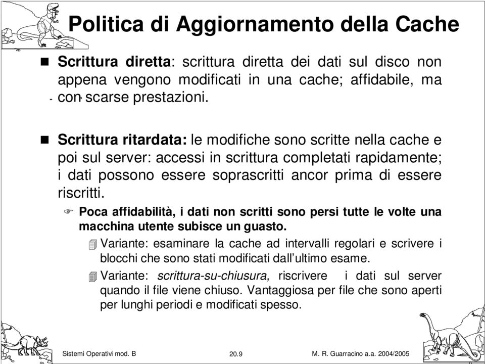 Poca affidabilità, i dati non scritti sono persi tutte le volte una macchina utente subisce un guasto.