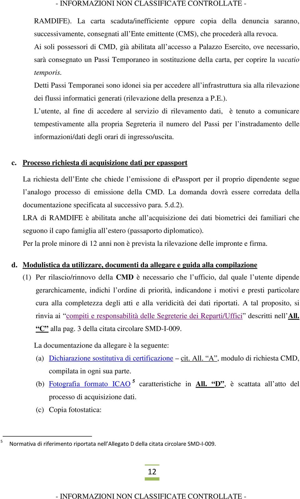 Detti Passi Temporanei sono idonei sia per accedere all infrastruttura sia alla rilevazione dei flussi informatici generati (rilevazione della presenza a P.E.).