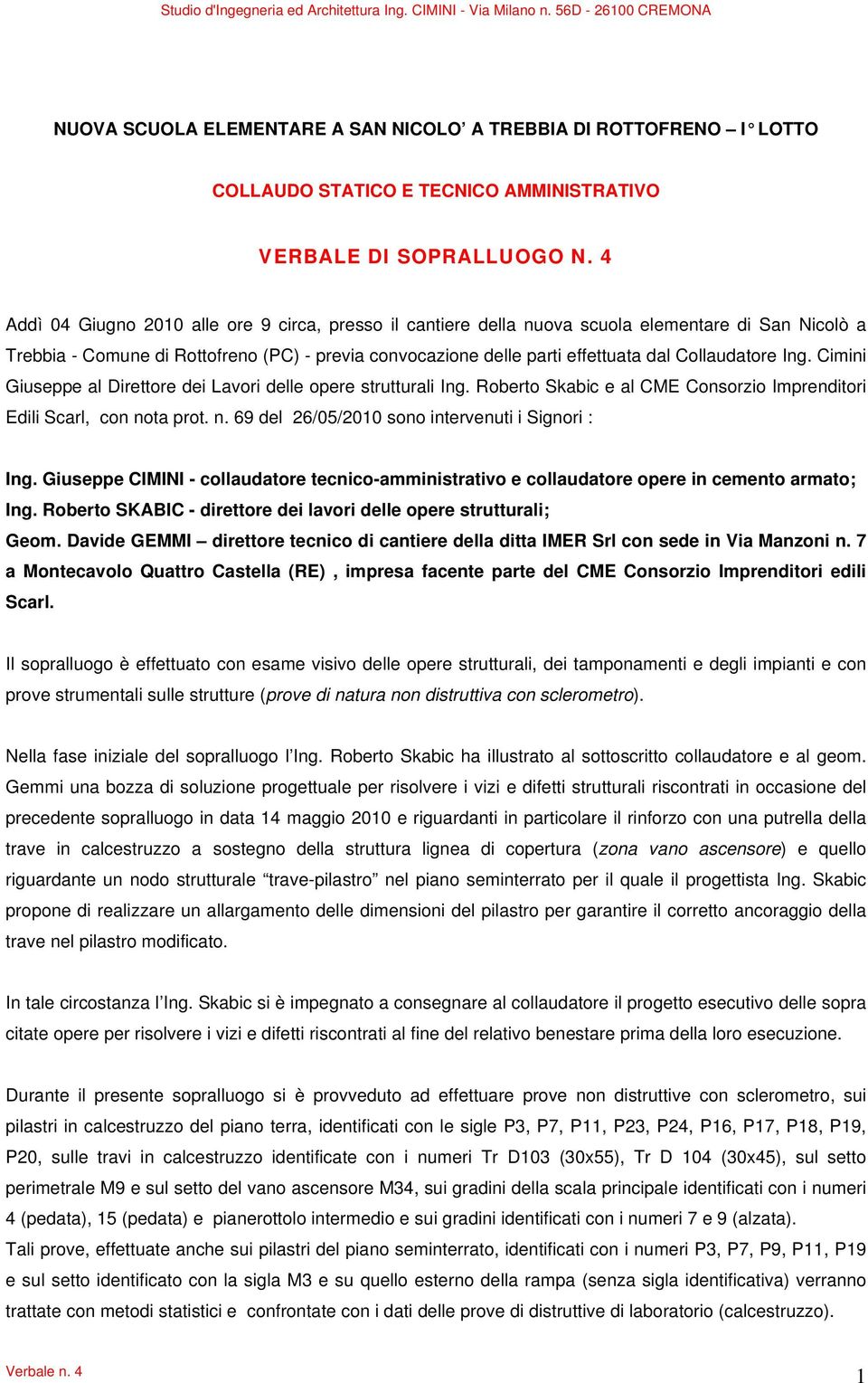 Collaudatore Ing. Cimini Giuseppe al Direttore dei Lavori delle opere strutturali Ing. Roberto Skabic e al CME Consorzio Imprenditori Edili Scarl, con no