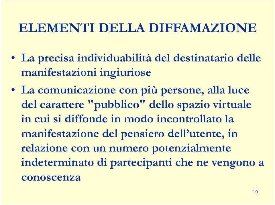 virtuale in cui si diffonde in modo incontrollato la manifestazione del pensiero dell utente,