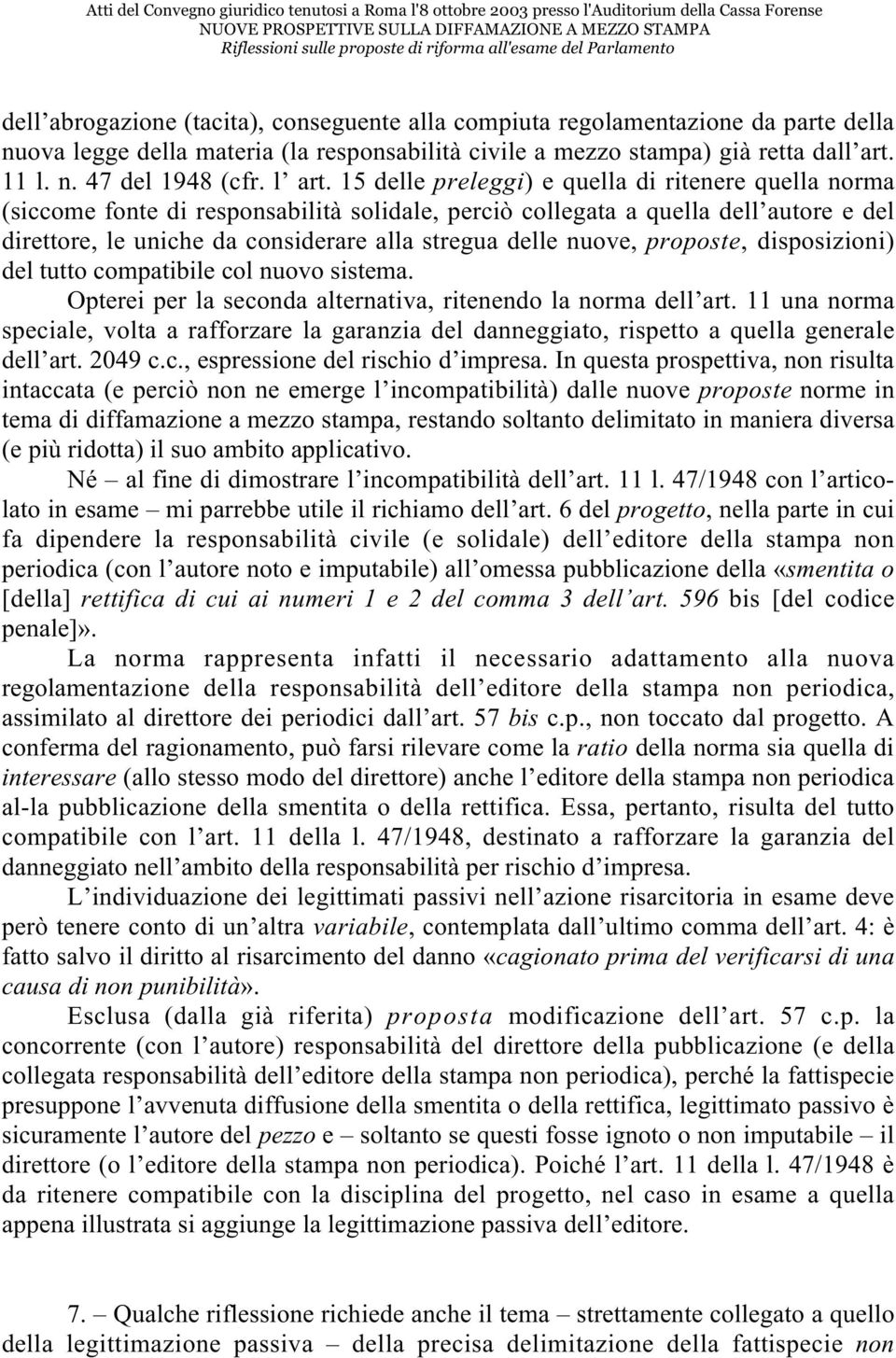 15 delle preleggi) e quella di ritenere quella norma (siccome fonte di responsabilità solidale, perciò collegata a quella dell autore e del direttore, le uniche da considerare alla stregua delle