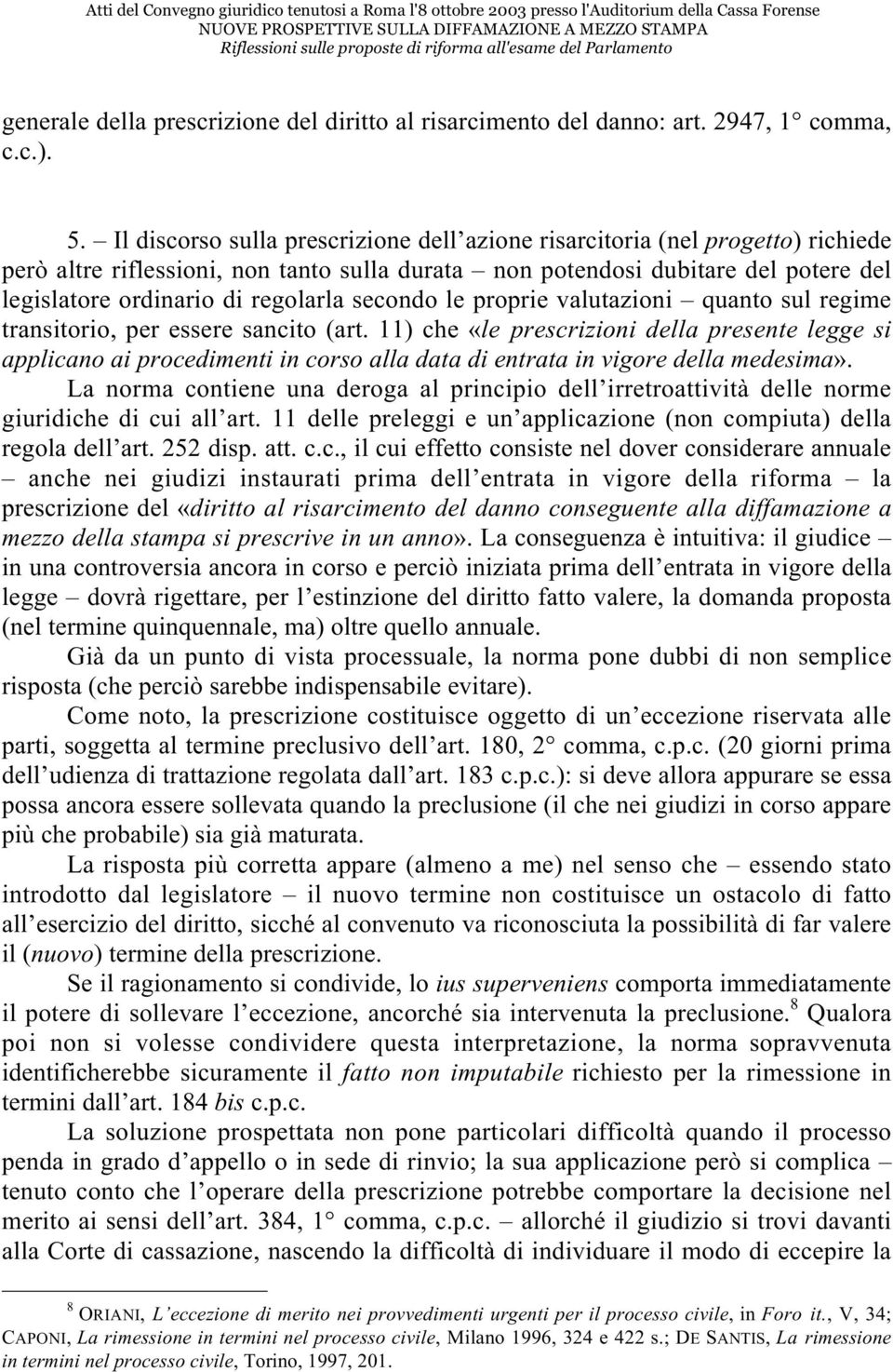 secondo le proprie valutazioni quanto sul regime transitorio, per essere sancito (art.