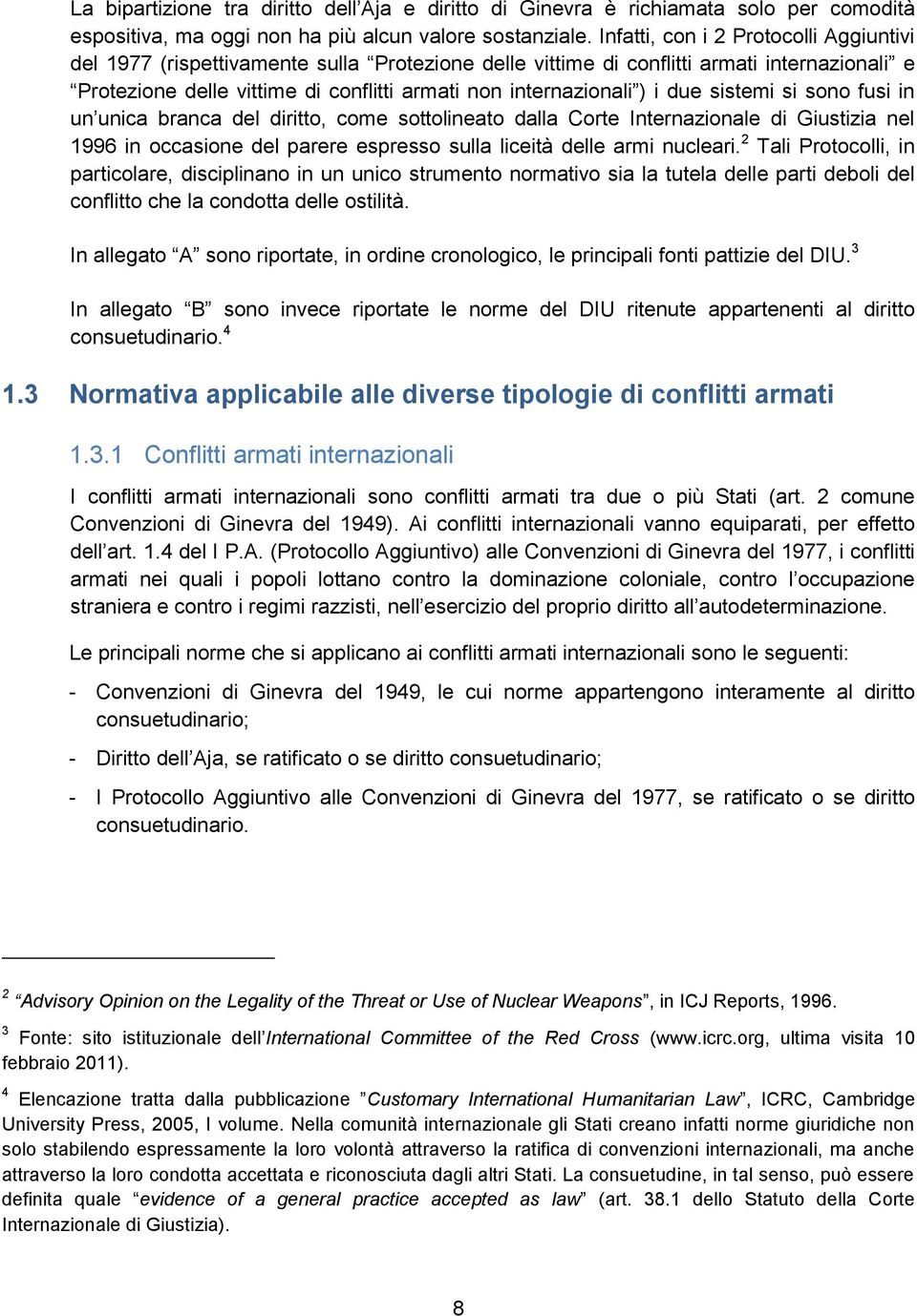 i due sistemi si sono fusi in un unica branca del diritto, come sottolineato dalla Corte Internazionale di Giustizia nel 1996 in occasione del parere espresso sulla liceità delle armi nucleari.