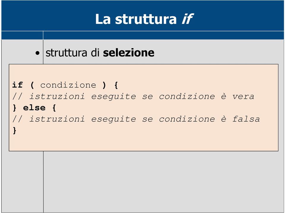 eseguite se condizione è vera } else {