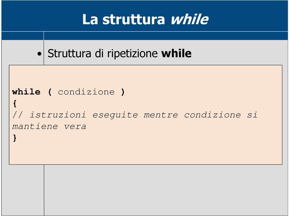 condizione ) { // istruzioni