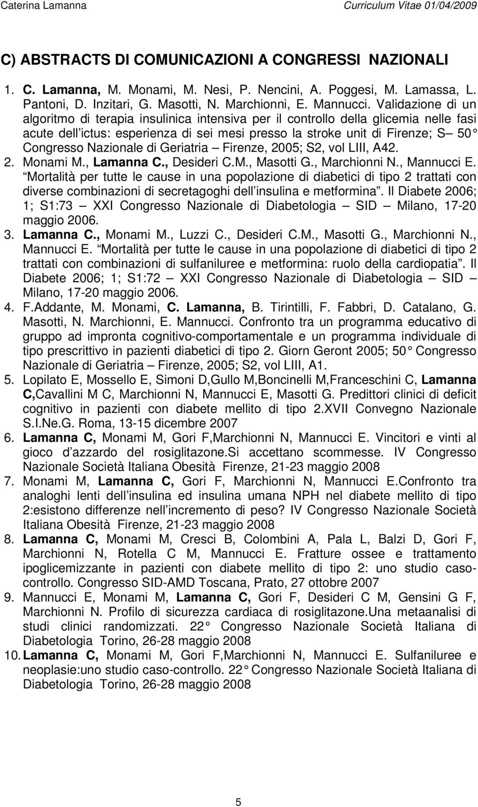 Nazionale di Geriatria Firenze, 2005; S2, vol LIII, A42. 2. Monami M., Lamanna C., Desideri C.M., Masotti G., Marchionni N., Mannucci E.