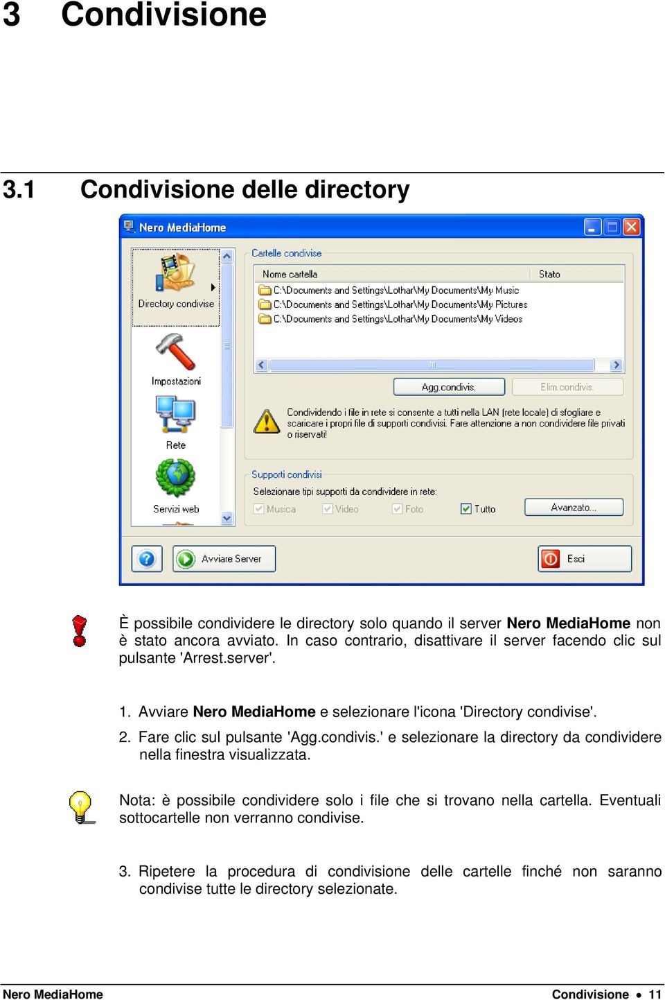 Fare clic sul pulsante 'Agg.condivis.' e selezionare la directory da condividere nella finestra visualizzata.