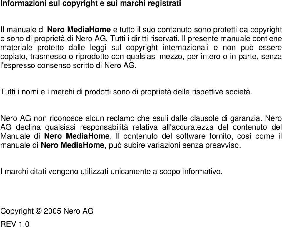 consenso scritto di Nero AG. Tutti i nomi e i marchi di prodotti sono di proprietà delle rispettive società. Nero AG non riconosce alcun reclamo che esuli dalle clausole di garanzia.