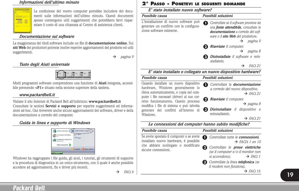 Documentazione sul software La maggioranza dei titoli software include un file di documentazione online.