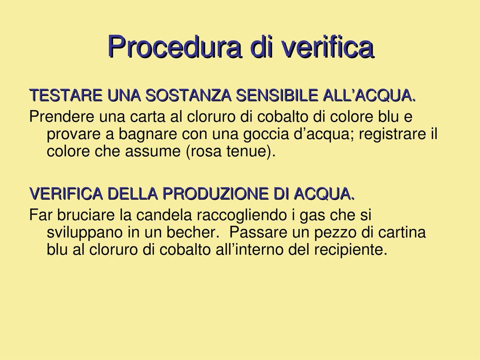 registrare il colore che assume (rosa tenue). VERIFICA DELLA PRODUZIONE DI ACQUA.