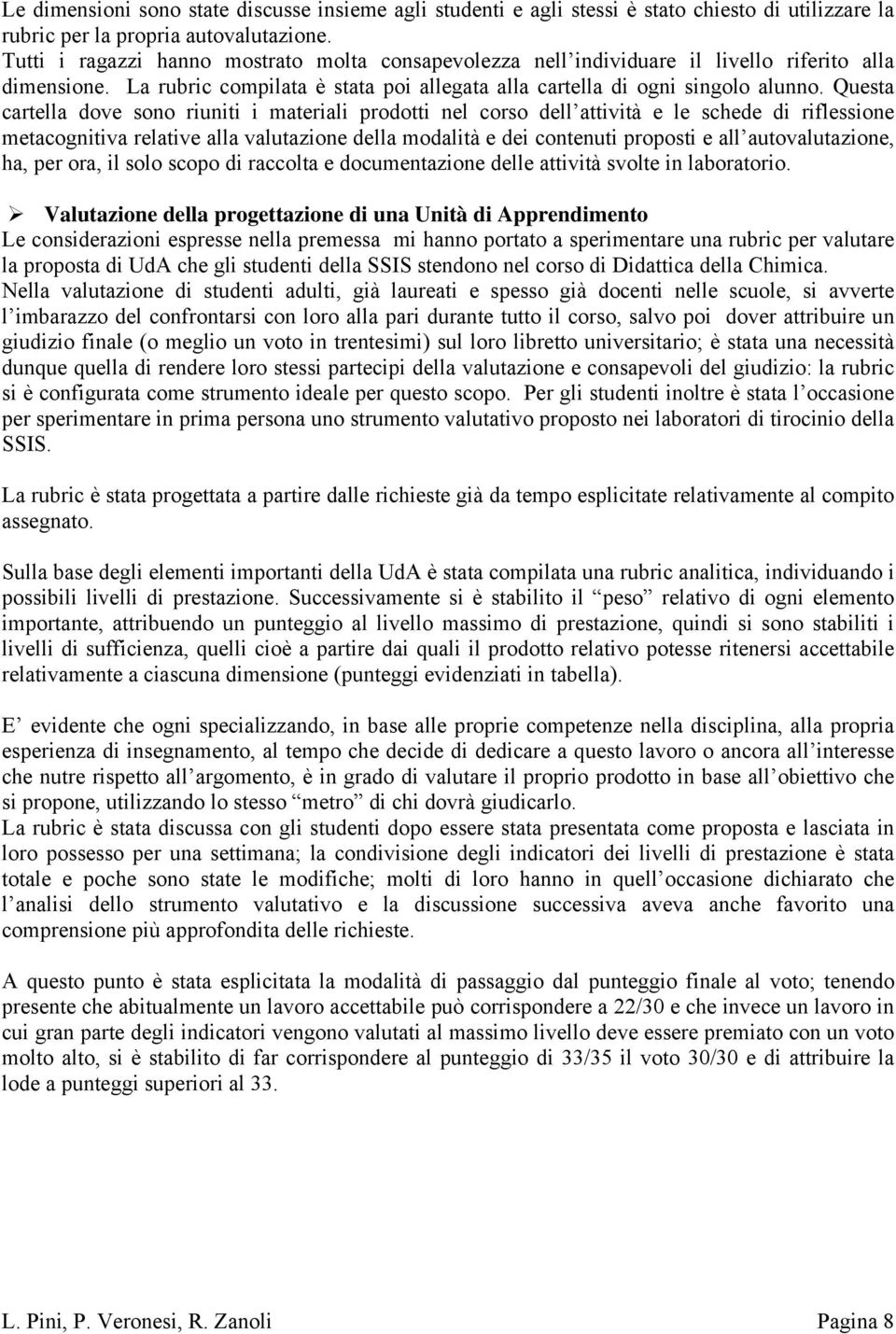 Questa cartella dove sono riuniti i materiali prodotti nel corso dell attività e le schede di riflessione metacognitiva relative alla valutazione della modalità e dei contenuti proposti e all