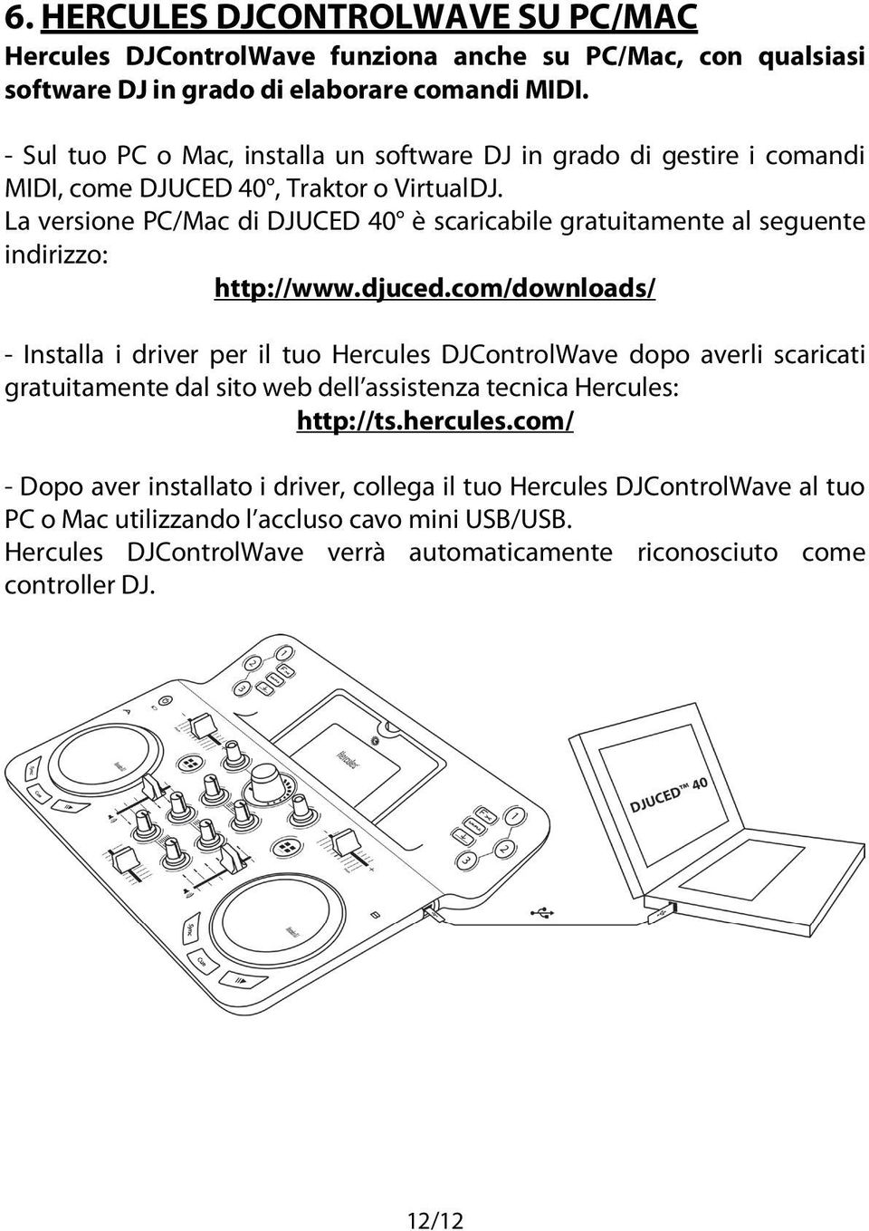 La versione PC/Mac di DJUCED 40 è scaricabile gratuitamente al seguente indirizzo: http://www.djuced.