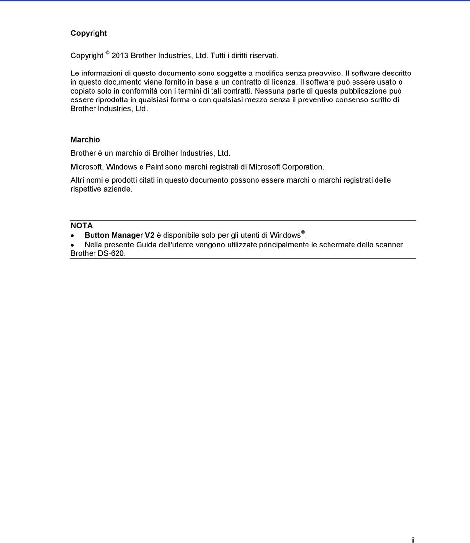 Nessuna parte di questa pubblicazione può essere riprodotta in qualsiasi forma o con qualsiasi mezzo senza il preventivo consenso scritto di Brother Industries, Ltd.