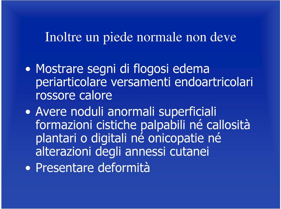 anormali superficiali formazioni cistiche palpabili né callosità