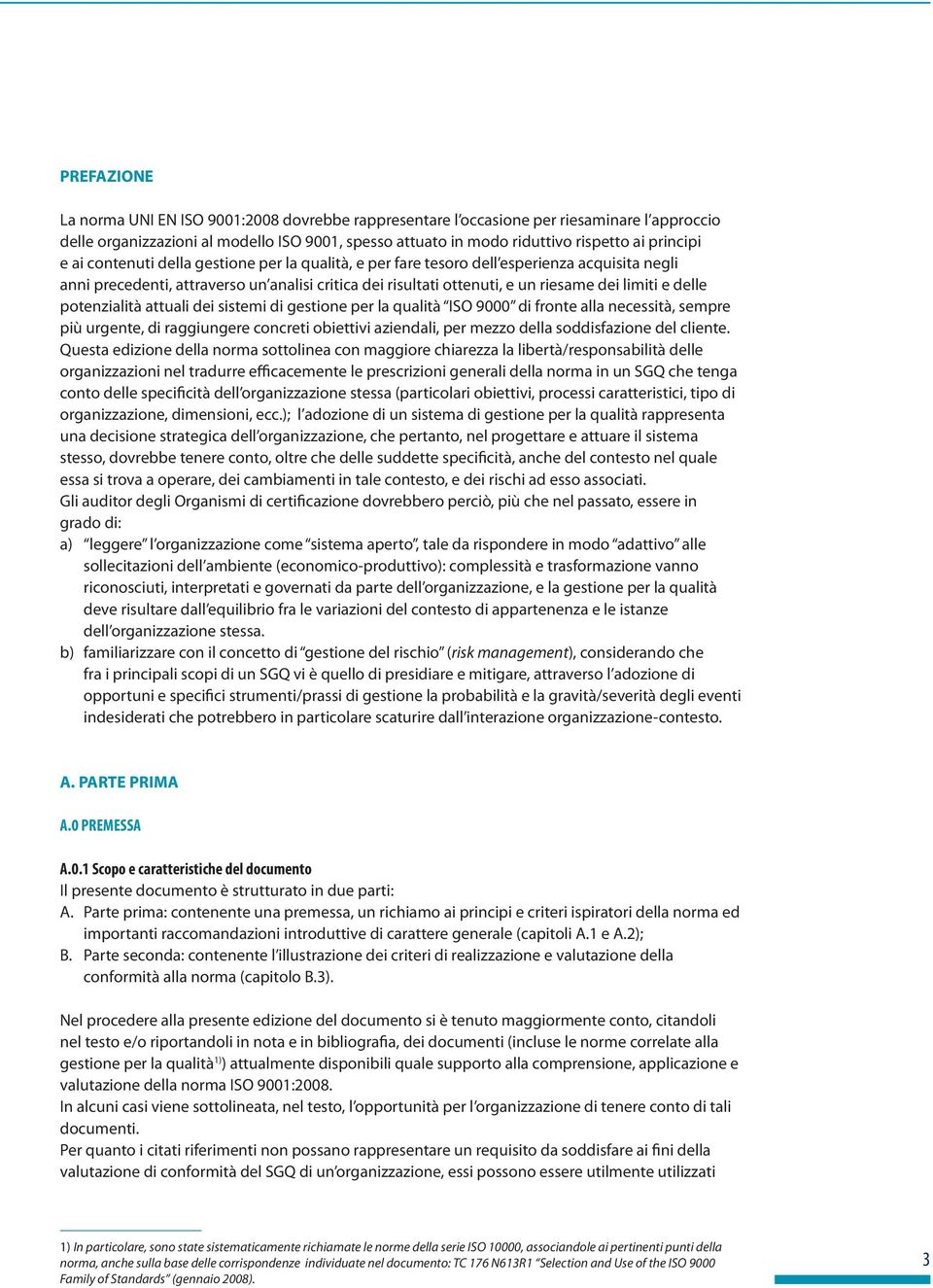 potenzialità attuali dei sistemi di gestione per la qualità ISO 9000 di fronte alla necessità, sempre più urgente, di raggiungere concreti obiettivi aziendali, per mezzo della soddisfazione del