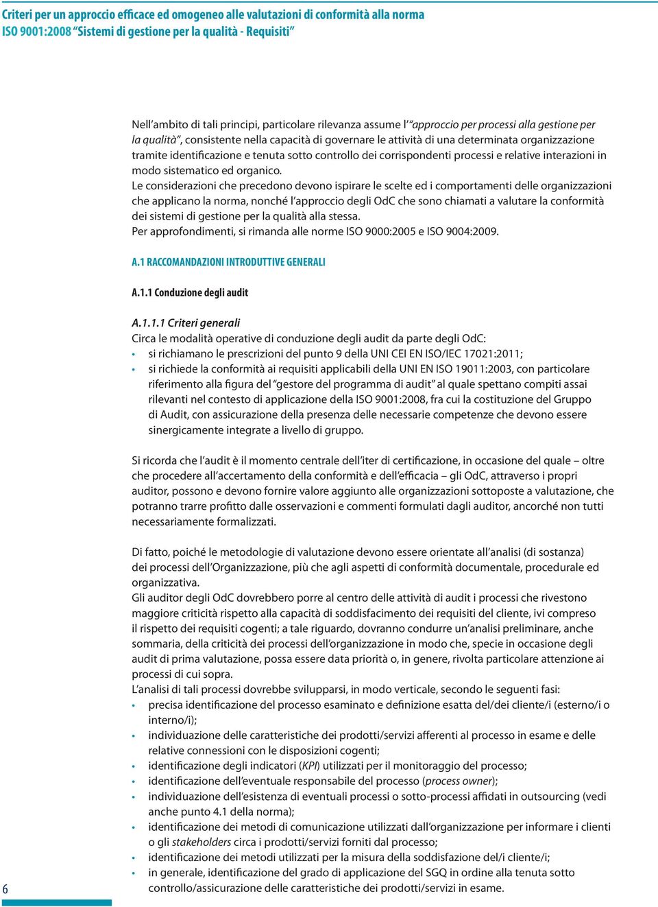 controllo dei corrispondenti processi e relative interazioni in modo sistematico ed organico.