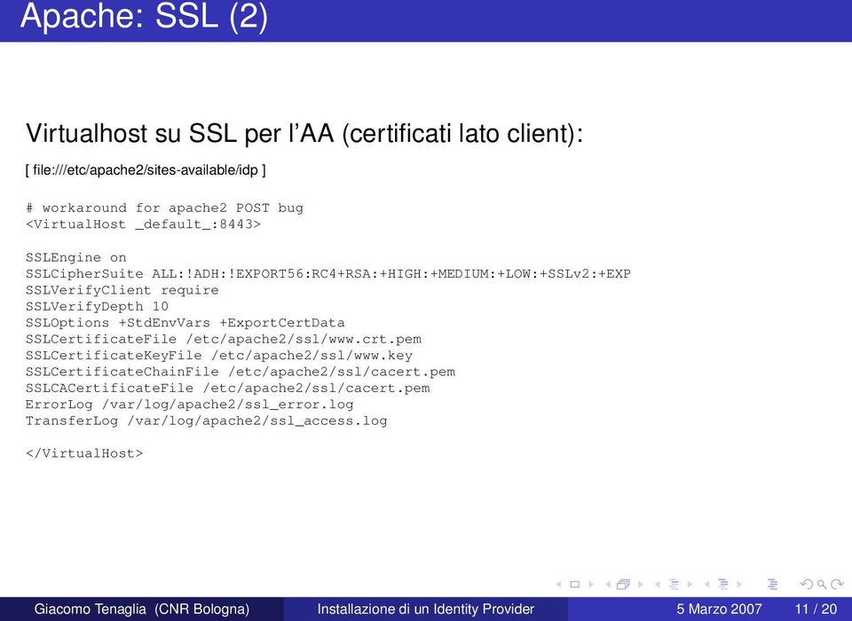 EXPORT56:RC4+RSA:+HIGH:+MEDIUM:+LOW:+SSLv2:+EXP SSLVerifyClient require SSLVerifyDepth 10 SSLOptions +StdEnvVars +ExportCertData SSLCertificateFile /etc/apache2/ssl/www.crt.