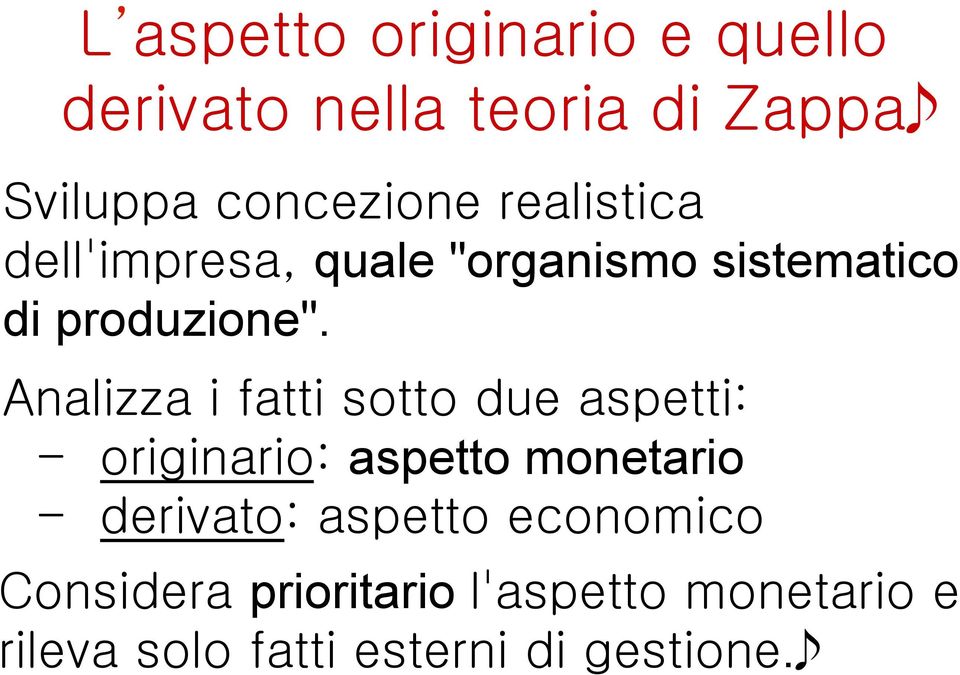 Analizza i fatti sotto due aspetti: - originario: aspetto monetario - derivato: