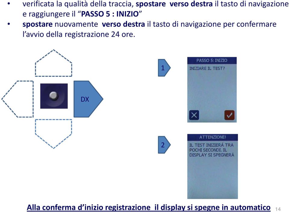 destra il tasto di navigazione per confermare l avvio della registrazione 24