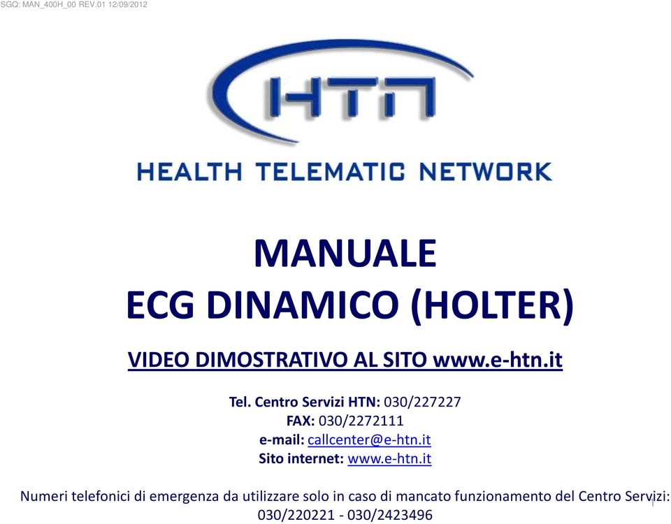 it Tel. Centro Servizi HTN: 030/227227 FAX: 030/2272111 e-mail: callcenter@e-htn.