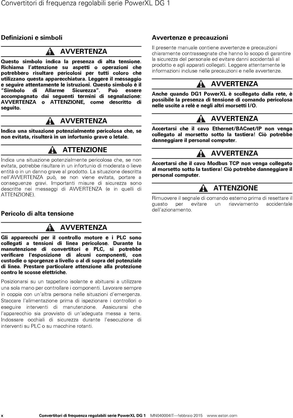 Questo simbolo è il Simbolo di Allarme Sicurezza. Può essere accompagnato dai seguenti termini di segnalazione: AVVERTENZA o ATTENZIONE, come descritto di seguito.