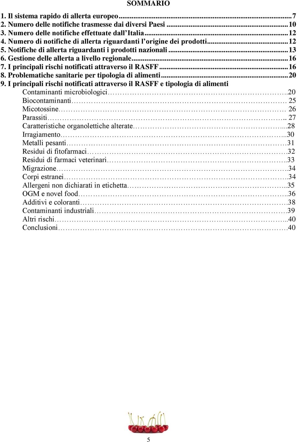 I principali rischi notificati attraverso il RASFF... 16 8. Problematiche sanitarie per tipologia di alimenti... 20 9.