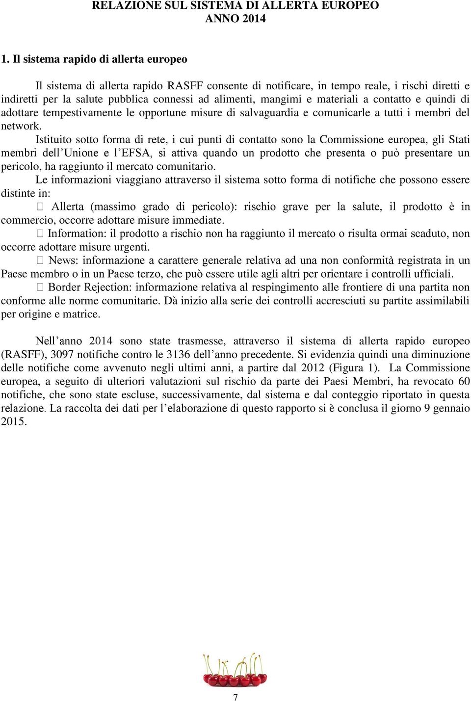 materiali a contatto e quindi di adottare tempestivamente le opportune misure di salvaguardia e comunicarle a tutti i membri del network.