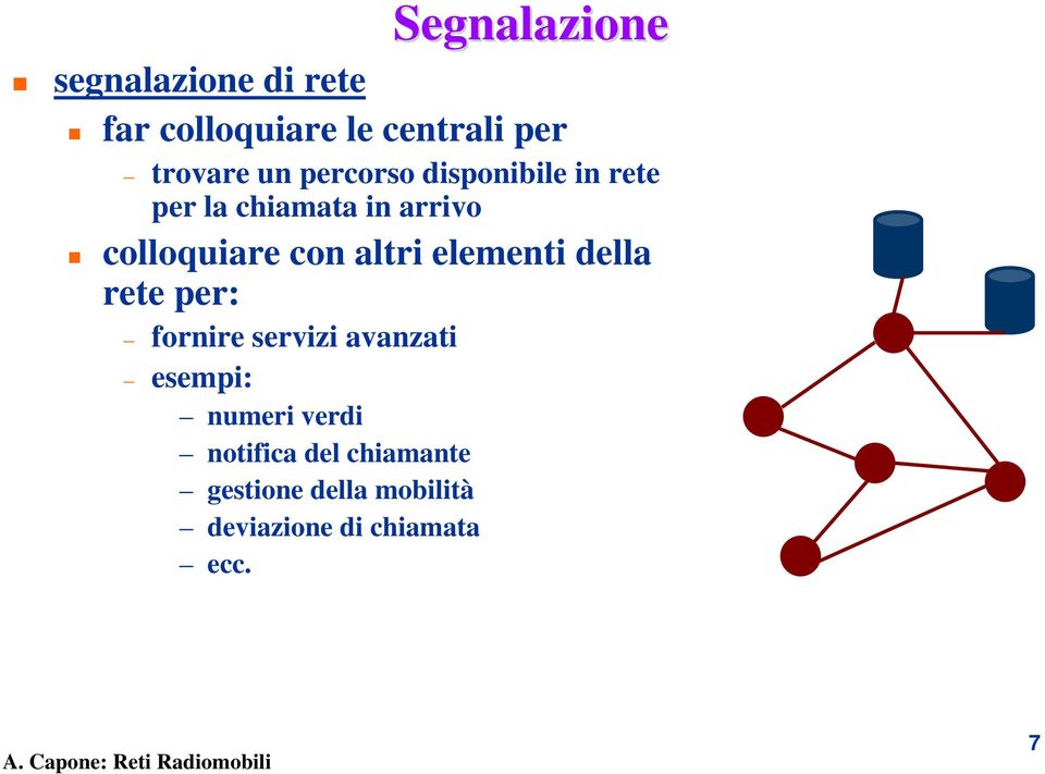 altri elementi della rete per: fornire servizi avanzati esempi: numeri