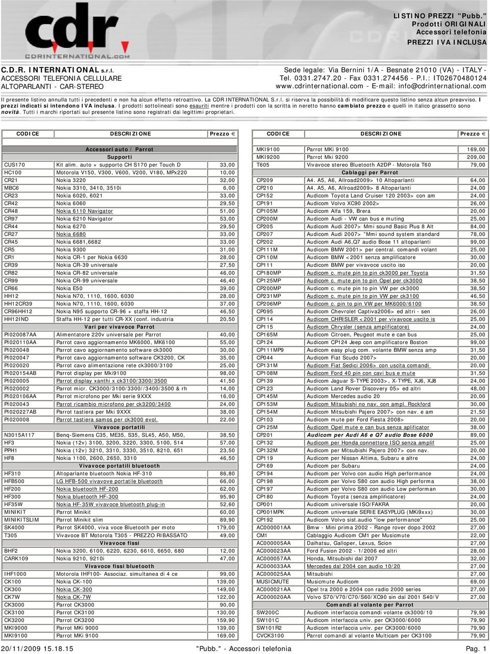 La CDR INTERNATIONAL S.r.l. si riserva la possibilità di modificare questo listino senza alcun preavviso. I prezzi indicati si intendono IVA inclusa.