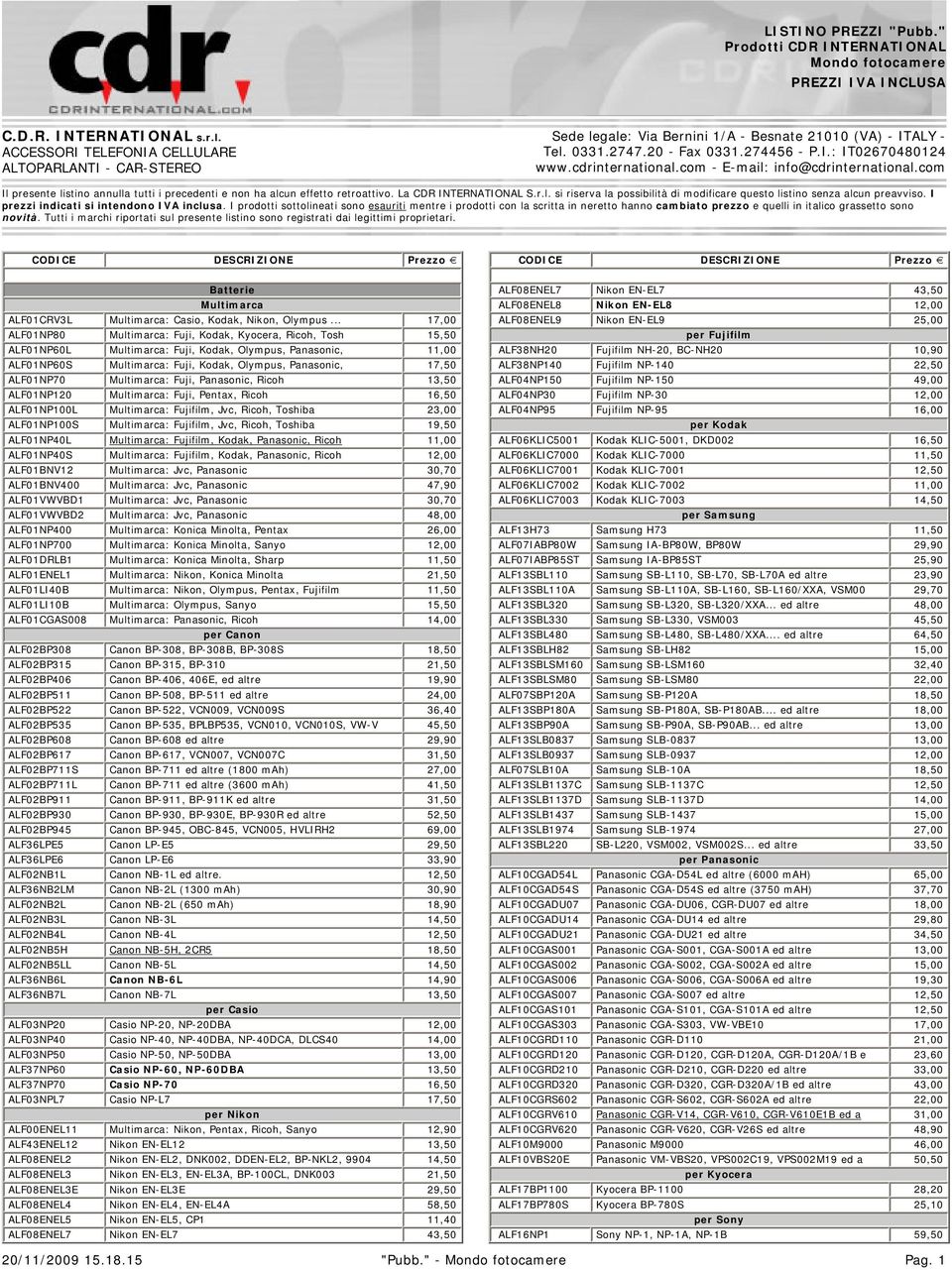 com - E-mail: info@cdrinternational.com Il presente listino annulla tutti i precedenti e non ha alcun effetto retroattivo. La CDR INTERNATIONAL S.r.l. si riserva la possibilità di modificare questo listino senza alcun preavviso.