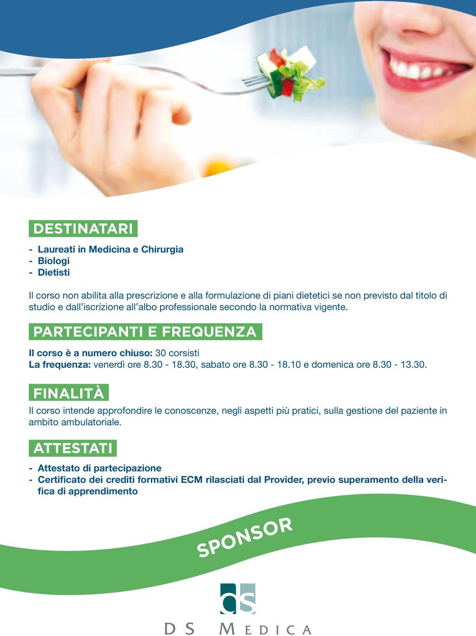 30-18.30, sabato ore 8.30-18.10 e domenica ore 8.30-13.30. finalità Il corso intende approfondire le conoscenze, negli aspetti più pratici, sulla gestione del paziente in ambito ambulatoriale.