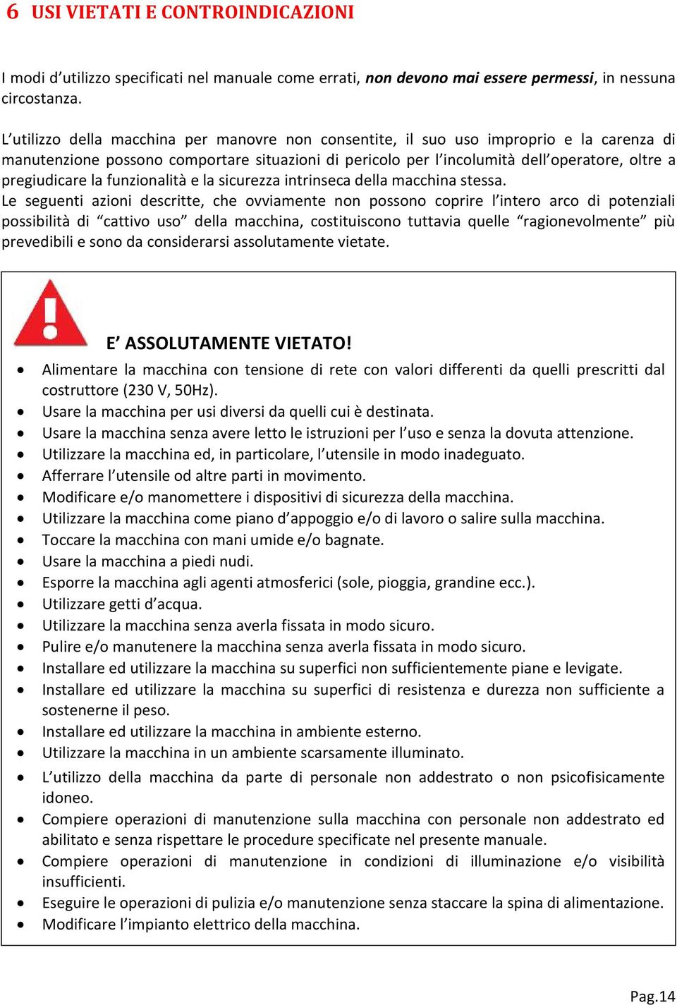 la funzionalità e la sicurezza intrinseca della macchina stessa.