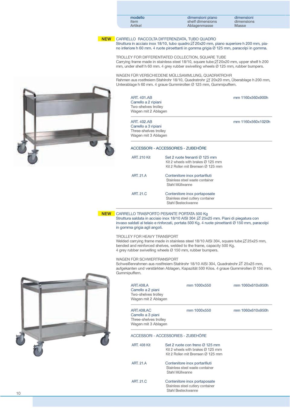 TROLLEY FOR DIFFERENTIATED COLLECTION, SQUARE TUBE Carrying frame made in stainless steel 18/10, square tube 20x20 mm, upper shelf h 200 mm, under shelf h 60 mm.